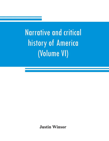 Narrative and critical history of America (Volume VI)