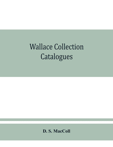 Wallace collection catalogues; pictures and drawings, with historical notes, short lives of the painters, and 380 illustrations