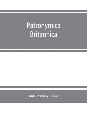 Patronymica Britannica. A dictionary of the family names of the United Kingdom
