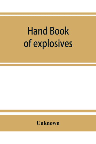 Hand book of explosives; instructions in the use of explosives for clearing land, planting and cultivating trees, drainage, ditching, subsoiling and
