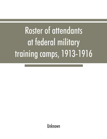 Roster of attendants at federal military training camps, 1913-1916