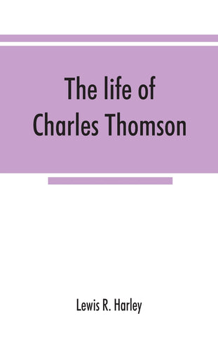 The life of Charles Thomson, secretary of the Continental congress and translator of the Bible from the Greek