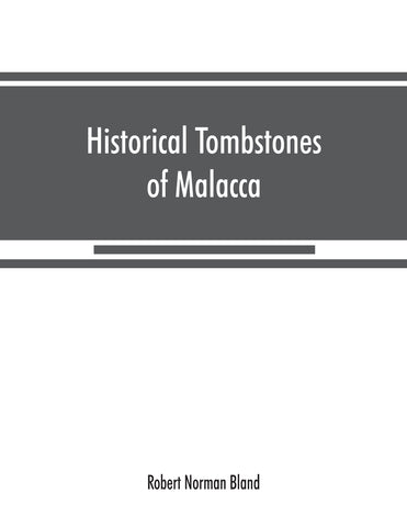 Historical tombstones of Malacca, mostly of Portuguese origin, with the inscriptions in detail and illustrated by numerous photographs