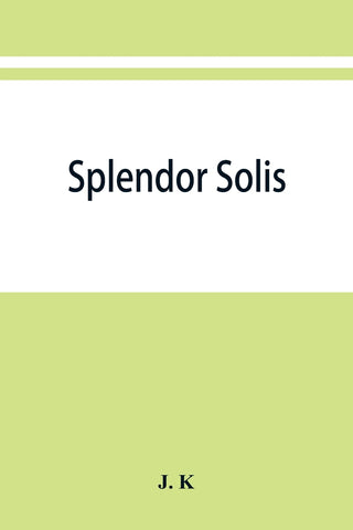 Splendor solis; alchemical treatises of Solomon Trismosin adept and teacher of paracelsus including 22 allegorical picture reproduced from the origin
