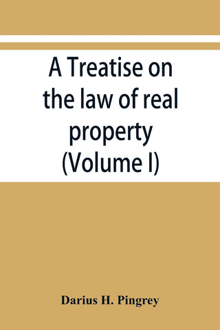 A treatise on the law of real property (Volume I)