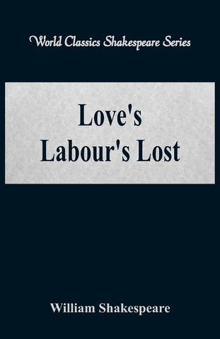 Love's Labour's Lost (World Classics Shakespeare Series)