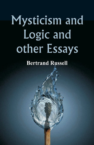 Mysticism and Logic and Other Essays