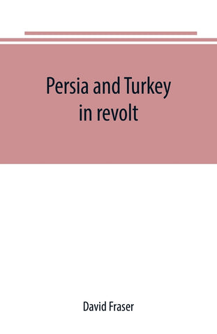 Persia and Turkey in revolt