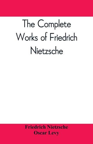 The complete works of Friedrich Nietzsche