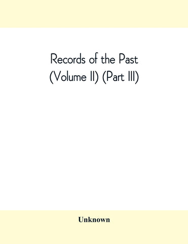 Records of the Past (Volume II) (Part III) The Laws of Hammurabi, King of Babylonia