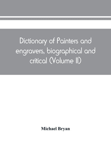 Dictionary of painters and engravers, biographical and critical (Volume II)