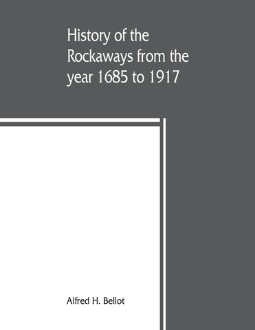 History of the Rockaways from the year 1685 to 1917; being a complete record and review of events of historical importance during that period in the