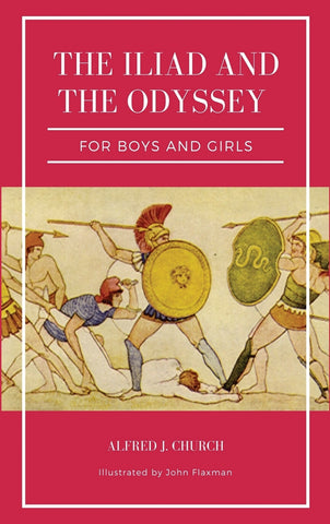 The Iliad and the Odyssey for boys and girls (Illustrated)