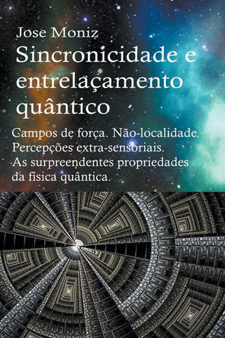 Sincronicidade e entrelaçamento quântico. Campos de força. Não-localidade. Percepções extra-sensoriais. As surpreendent
